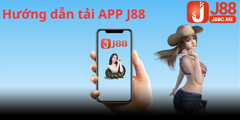 Các bước tải app J88 chuẩn xác nhất