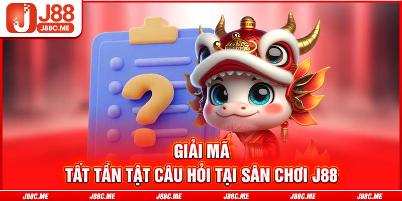 Giải mã tất tần tật câu hỏi tại sân chơi J88